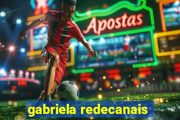 gabriela redecanais
